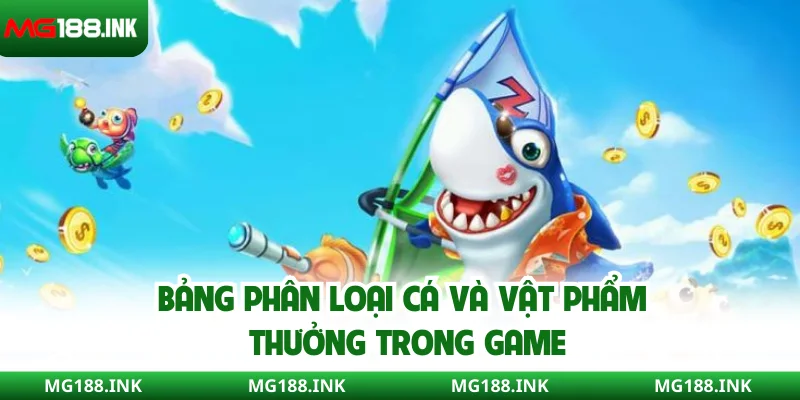 Bảng phân loại cá và vật phẩm thưởng trong game