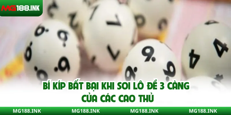 Bí kíp bất bại khi soi lô đề 3 càng của các cao thủ