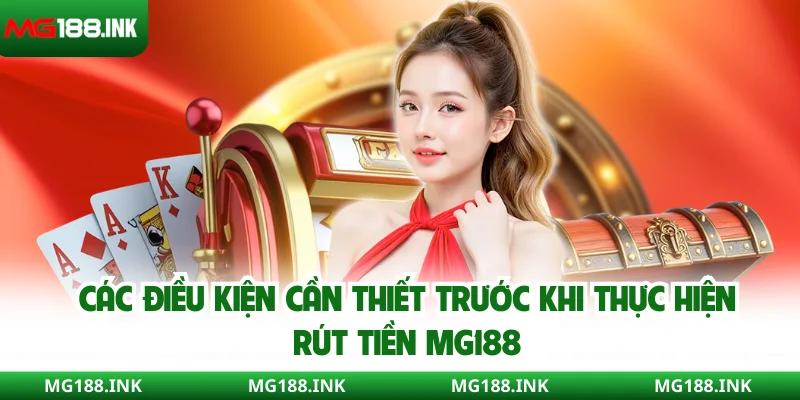 Các điều kiện cần thiết trước khi thực hiện rút tiền MG188