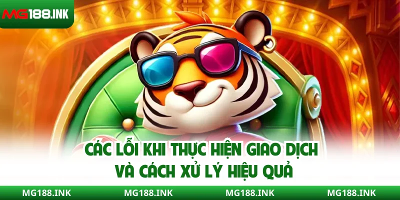 Các lỗi khi thực hiện giao dịch và cách xử lý hiệu quả