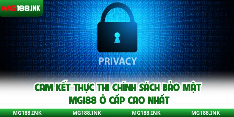 Cam kết thực thi chính sách bảo mật MG188 ở cấp cao nhất