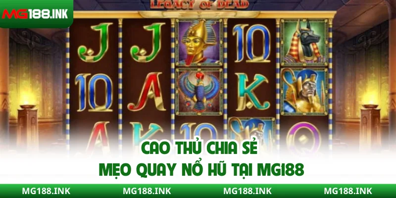Cao thủ chia sẻ mẹo quay nổ hũ tại MG188