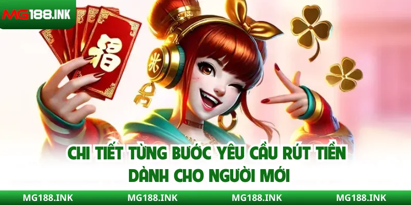 Chi tiết từng bước yêu cầu rút tiền dành cho người mới