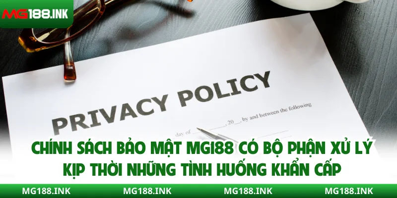 Chính sách bảo mật MG188 có bộ phận xử lý kịp thời những tình huống khẩn cấp