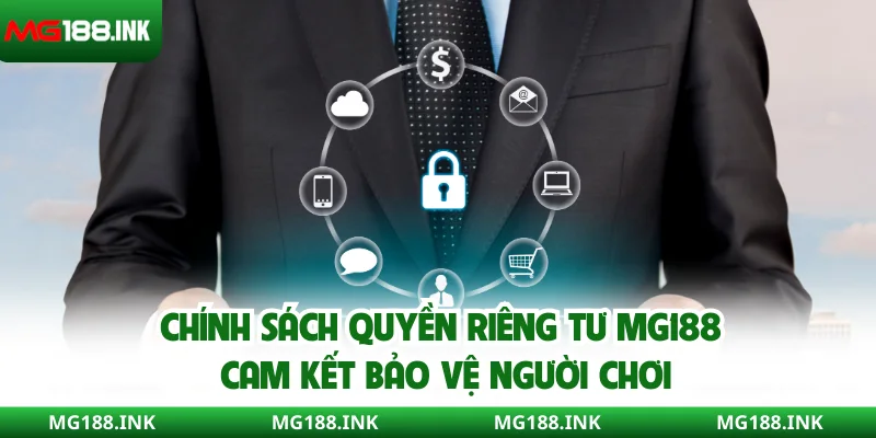 Chính sách quyền riêng tư MG188 cam kết bảo vệ người chơi