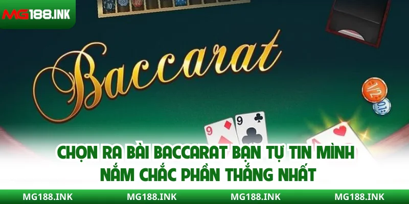 Chọn ra bài Baccarat bạn tự tin mình nắm chắc phần thắng nhất