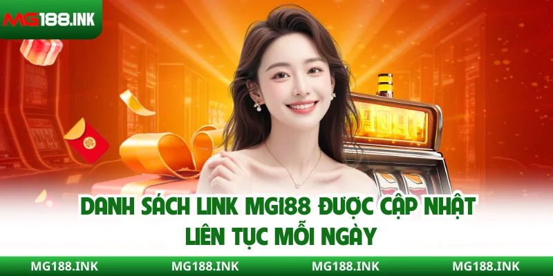 Danh sách link MG188 được cập nhật liên tục mỗi ngày
