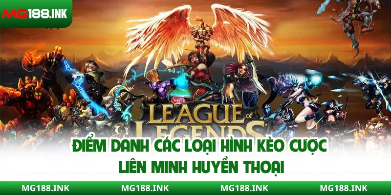 Điểm danh các loại hình kèo cược Liên Minh Huyền Thoại