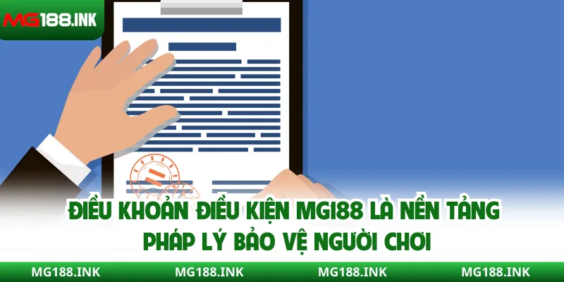 Điều khoản điều kiện MG188 là nền tảng pháp lý bảo vệ người chơi