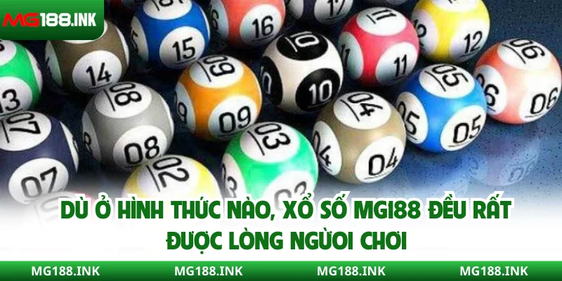 Dù ở hình thức nào, xổ số MG188 đều rất được lòng người chơi