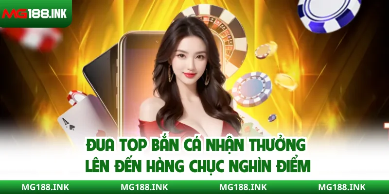 Đua top bắn cá nhận thưởng lên đến hàng chục nghìn điểm