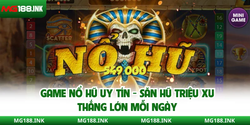 Game nổ hũ uy tín - Săn hũ triệu xu, thắng lớn mỗi ngày