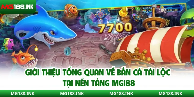 Giới thiệu tổng quan về bắn cá tài lộc tại nền tảng MG188