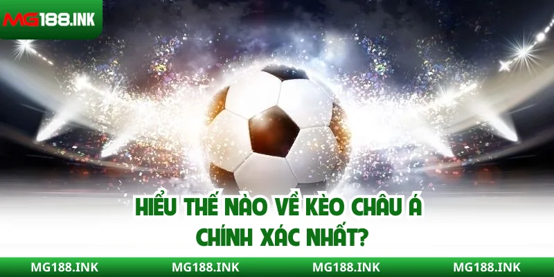 Hiểu thế nào về kèo Châu Á chính xác nhất?