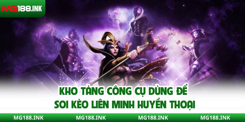 Kho tàng công cụ dùng để soi kèo Liên Minh Huyền Thoại