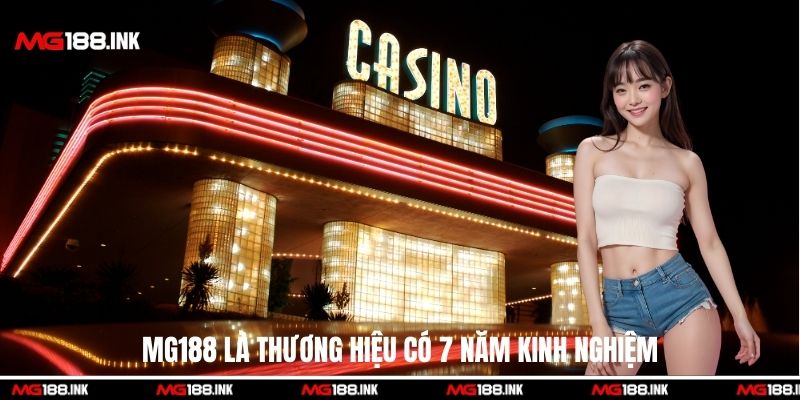MG188 là thương hiệu có 7 năm kinh nghiệm