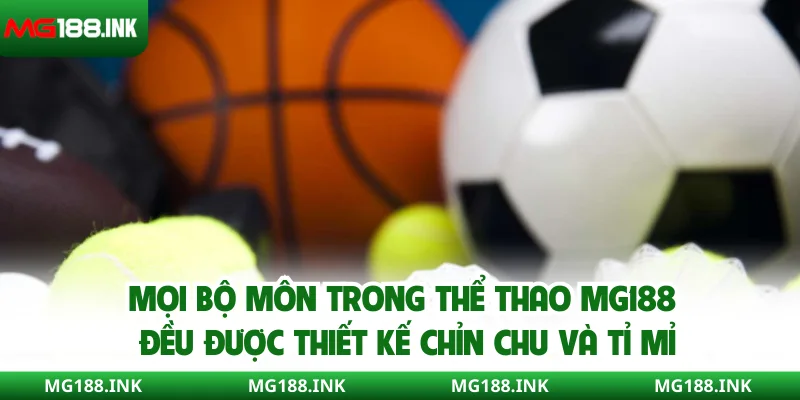 Mọi bộ môn trong thể thao MG188 đều được thiết kế chỉn chu và tỉ mỉ