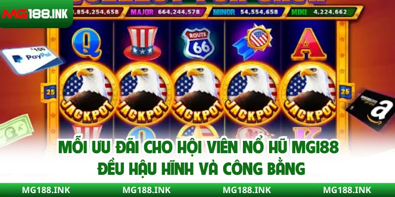 Mỗi ưu đãi cho hội viên nổ hũ MG188 đều hậu hĩnh và công bằng