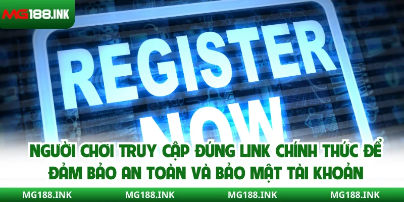 Người chơi truy cập đúng link chính thức để đảm bảo an toàn và bảo mật tài khoản