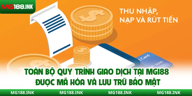 Toàn bộ quy trình giao dịch tại MG188 được mã hóa và lưu trữ bảo mật