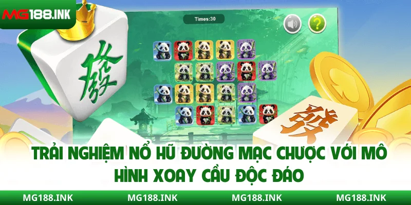 Trải nghiệm nổ hũ đường mạc chược với mô hình xoay cầu độc đáo