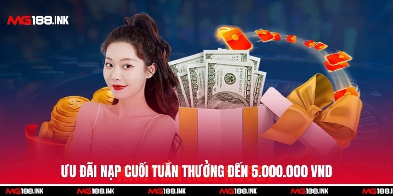 Ưu đãi nạp cuối tuần thưởng đến 5.000.000 VND