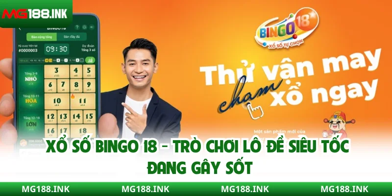 Xổ số bingo 18 - Trò chơi lô đề siêu tốc đang gây sốt